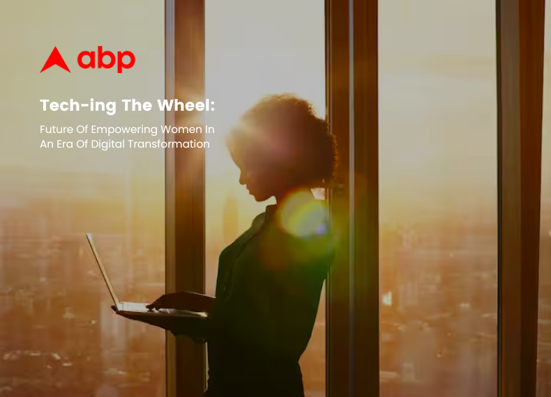 ABP Article: Future Of Empowering Women In An Era Of Digital Transformation